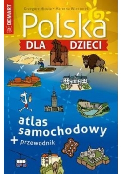 Polska dla dzieci. Atlas samochodowy + przewodnik