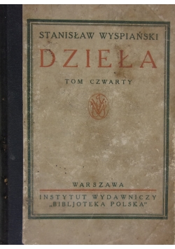 Dzieła, tom czwarty. Wesele, wyzwolenie, akropolis. 1927 r.