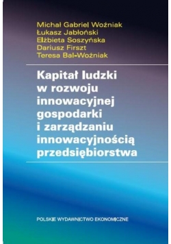 Kapitał ludzki w rozwoju innowacyjnej gospodarki i zarządzaniu innowacyjnością przedsiębiorstwa