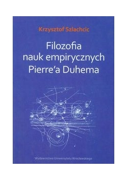 Filozofia nauk empirycznych Pierre'a Duhema