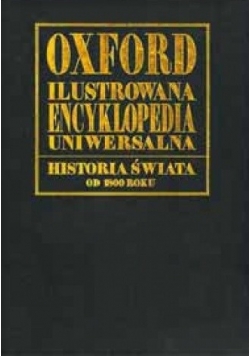 Oxford ilustrowana encyklopedia uniwersalna. Historia świata od 1800 roku