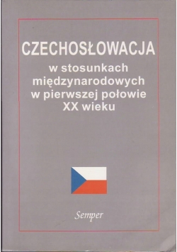 Czechosłowacja w stosunkach międzynarodowych w pierwszej połowie XX wieku