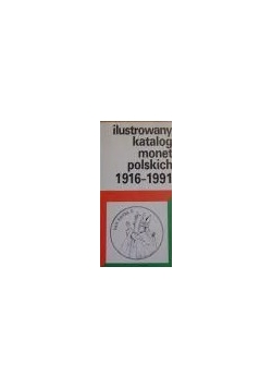 Ilustrowany katalog monet polskich 1916-1991