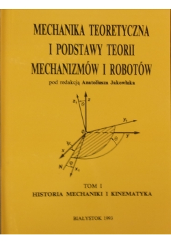 Mechanika teoretyczna i podstawy teorii mechanizmów i robotów, Tom I