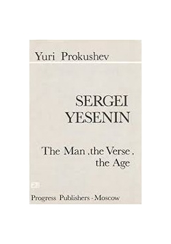 Sergei Yesenin : the man, the verse, the age