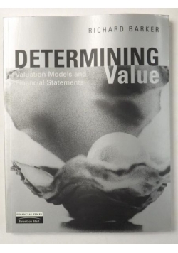 Barker Richard - Determining Value. Valuation Models and Financial Statements