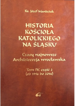 Historia kościoła katolickiego na śląsku. Tom IV część II
