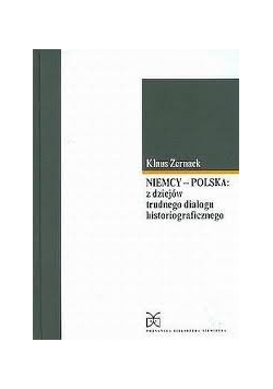 Niemcy-Polska z dziejów trudnego dialogu historiograficznego