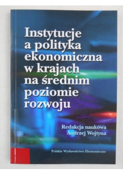 Instytucje a polityka ekonomiczna w krajach na średnim poziomie rozwoju