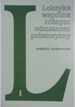 Leksyka wspólna różnym odmianom polszczyzny, tom I