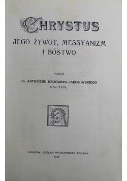 Chrystus Jego Żywot Messyanizm i Bóstwo 1910 r