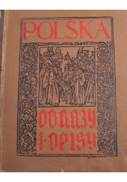 Polska Obrazy i Opisy Tom I 1906 r.