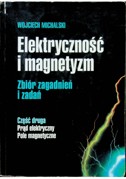 Elektryczność i magnetyzm część druga Prąd elektryczny Pole magnetyczne