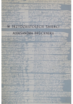 W trzydziestolecie śmierci Aleksandra Brucknera