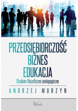Przedsiębiorczość - biznes - edukacja