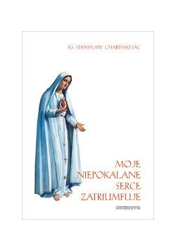 Moje niepokalane serce zatriumfuje