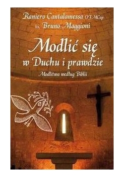 Modlić się w Duchu i prawdzie. Modlitwa według Biblii