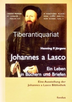 Johannes a Lasco Ein Leben in Buchern und Briefen