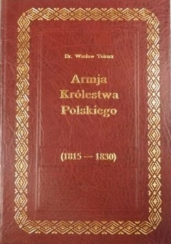 Armja Królestwa Polskiego 1815-1830, Reprint z 1917 r.