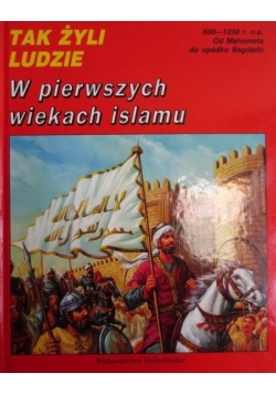 Tak żyli ludzie: W pierwszych wiekach islamu
