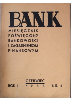 Bank miesięcznik poświęcony bankowości i zagadnieniom finansowym 1933 r nr 5