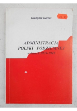 Administracja Polski Podziemnej w latach 1939-1945