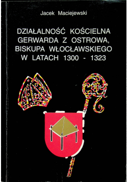 Działalność kościelna Gerwarda z Ostrowa biskupa włocławskiego w latach 1300 1323