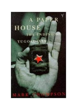 A  Paper house the Ending of Yugoslavia