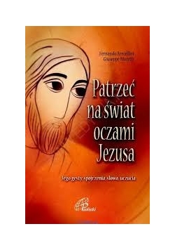 Jak patrzeć na świat oczami Jezusa