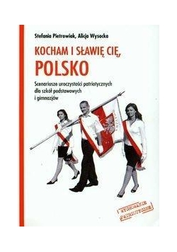 Kocham i sławię cię, Polsko