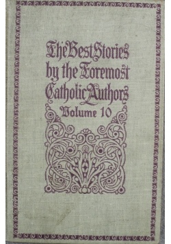 The Best Stories by the Foremost Catholic Authors Volume 10 1910 r