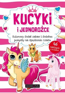 Kucyki i jednorożce Kolorowy świat zabaw i świetne pomysły na spędzenie czasu