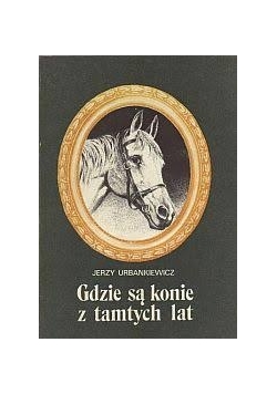 Gdzie są konie z tamtych lat