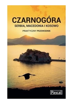 Czarnogóra, Serbia, Macedonia i Kosowo Praktyczny przewodnik