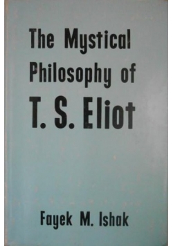 The Mystical Philosophy  of T. S. Eliot