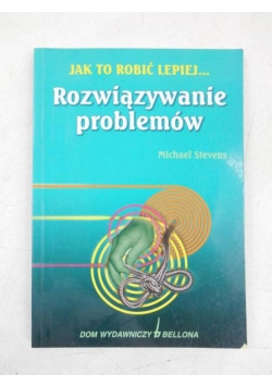 Jak to robić lepiej... Rozwiązywanie problemów