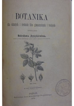 Botanika dla niższych i średnich klas gimnazjalnych i realnych, 1874r.