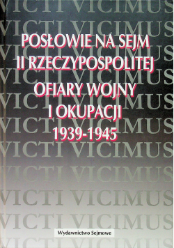 Posłowie na sejm II Rzeczypospolitej Ofiary Wojny i okupacji 1939 - 1945