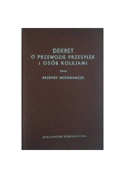 Dekret o przewozie przesyłek i osób kolejami oraz przepisy wykonawcze