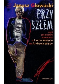 Przyszłem, czyli jak pisałem scenariusz o Lechu W., nowa