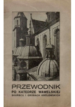 Przewodnik po katedrze wawelskiej skarbcu i grobach królewskich, 1924 r.