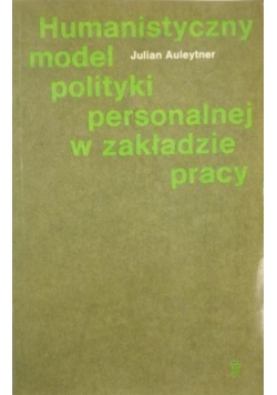 Humanistyczny model polityki personalnej w zakładzie pracy