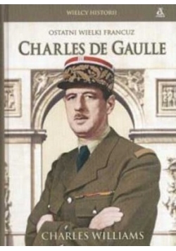 Ostatni wielki Francuz Charles de Gaulle