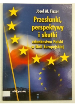 Przesłanki, perspektywy i skutki członkostwa w Unii Europejskiej