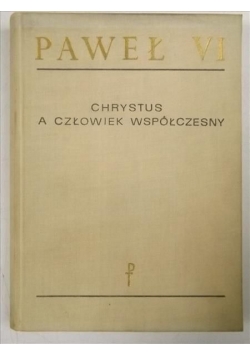 Paweł VI  - Chrystus a człowiek współczesny