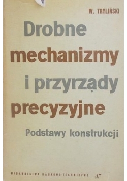 Drobne mechanizmy i przyrządy precyzyjne. Podstawy konstrukcji