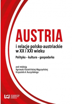 Austria i relacje polsko austriackie w XX i XXI wieku