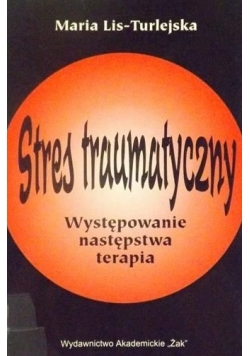 Stres traumatyczny. Występowanie, następstwa, terapia