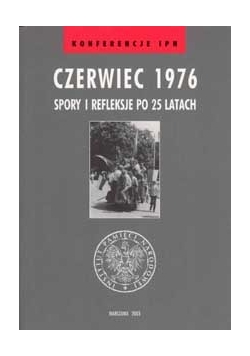 Czerwiec 1976 Spory i refleksje po 25 latach
