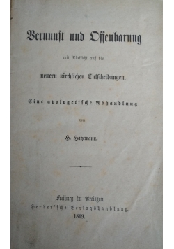 Bernunft und Offenbarung mit Rucksicht auf die neuern kirchlichen Entscheidungen. Eine apologetische Abhandlung, 1869 r.